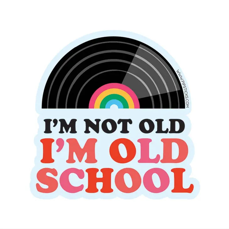 Pipsticks I'm Not Old, I'm Old School Vinyl Sticker
